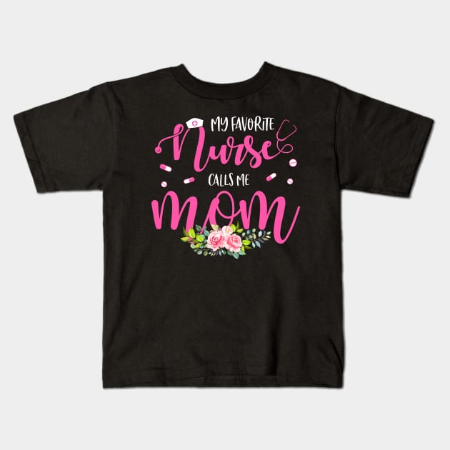 My Favorite Nurse Calls Me Mom Kids T-Shirt by neonatalnurse